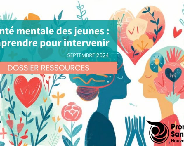 Dossier ressources : La santé mentale des jeunes : comprendre pour intervenir